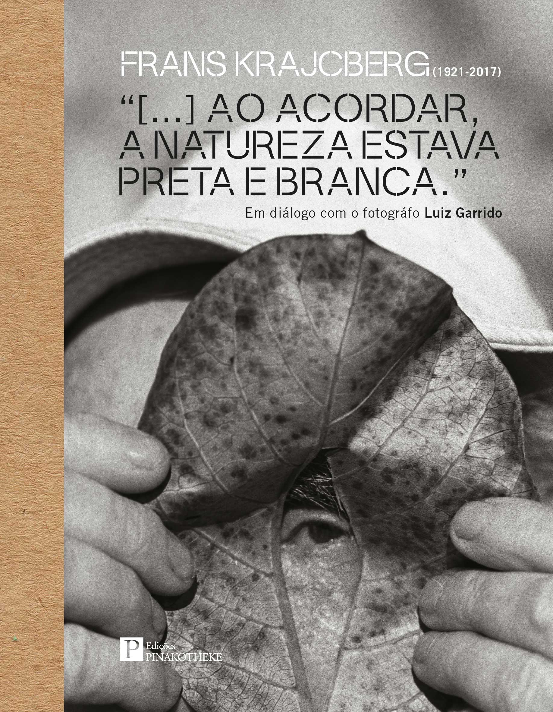 FRANS KRAJCBERG (1921-2017) “[...] AO ACORDAR, A NATUREZA ESTAVA PRETA E BRANCA.” Em diálogo com o fotográfo Luiz Garrido